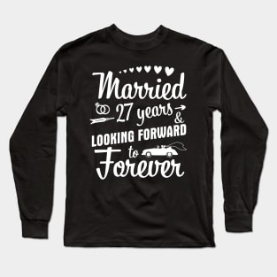 Married 27 Years And Looking Forward To Forever Happy Weddy Marry Memory Husband Wife Long Sleeve T-Shirt